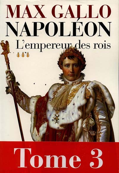 Napoléon. Vol. 3. L'empereur des rois : 1806-1812