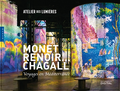 Monet, Renoir... Chagall : voyages en Méditerranée. Monet, Renoir... Chagall : travels to the Mediterranean : exposition, Paris, Atelier des lumières, du 26 mai 2020 au 3 janvier 2021