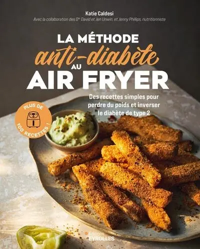 La méthode anti-diabète au air fryer : des recettes simples pour perdre du poids et inverser le diabète de type 2 : plus de 100 recettes !