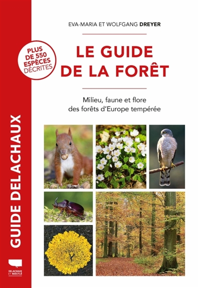 Le guide de la forêt : milieu, faune et flore : plus de 550 espèces décrites