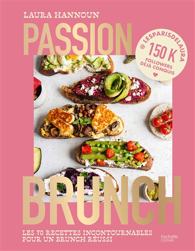 Passion brunch : les 70 recettes incontournables pour un brunch réussi