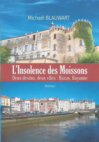 L'insolence des moissons : deux destins, deux villes, Bazas, Bayonne