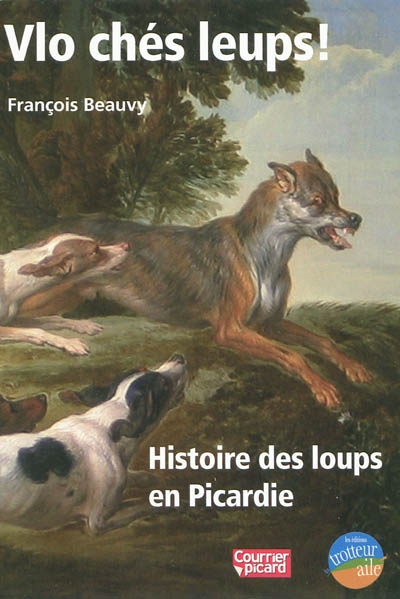Vlo chés leups ! : histoire des loups en Picardie