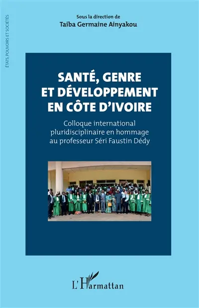 Santé, genre et développement en Côte d'Ivoire : colloque international pluridisciplinaire en hommage au professeur Séri Faustin Dédy