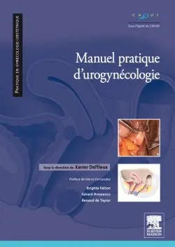 Manuel pratique d'urogynécologie : prise en charge chirurgicale, thérapeutique et rééducation