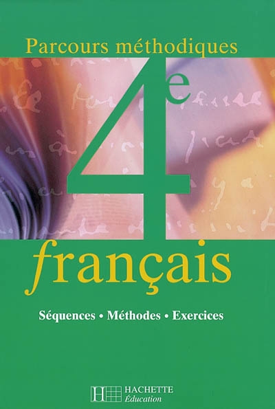 Français 4e : parcours méthodiques : Séquences, méthodes, exercices
