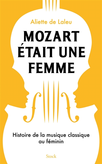 Mozart était une femme : histoire de la musique classique au féminin - Aliette de Laleu