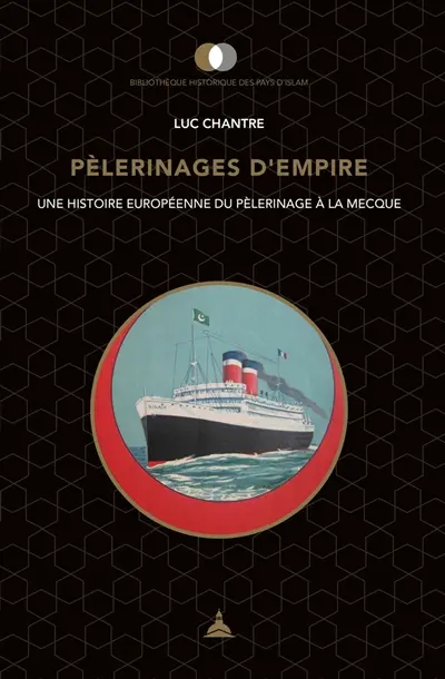 Pèlerinages d'Empire : une histoire européenne du pèlerinage à La Mecque