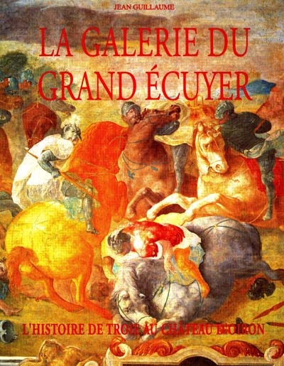 La galerie du Grand écuyer : l'histoire de Troie au château d'Oiron