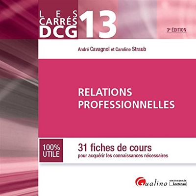 Relations professionnelles : 31 fiches de cours pour acquérir les connaissances nécessaires : DCG 13, 2016-2017