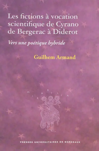 Les fictions à vocation scientifique de Cyrano de Bergerac à Diderot : vers une poétique hybride