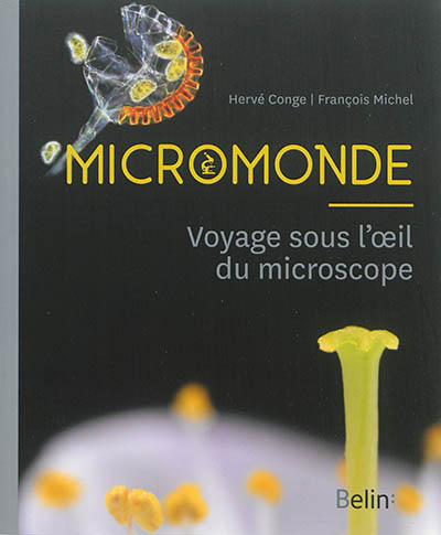 Micromonde : voyage sous l'oeil du microscope