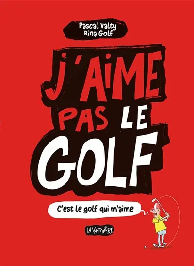 J'aime pas le golf : c'est le golf qui m'aime