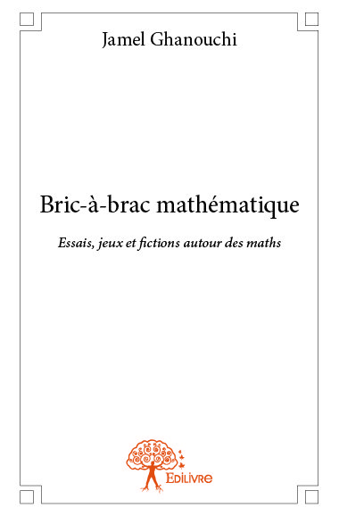 Bric-à brac mathématique : Essais, jeux et fictions autour des maths