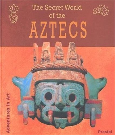 The Secret World of the Aztecs