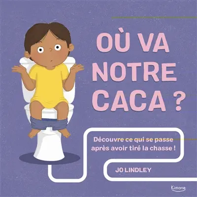 Où va notre caca ? : découvre ce qui se passe après avoir tiré la chasse !