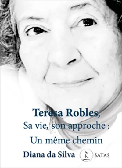 Teresa Robles, sa vie, son approche : un même chemin : moments choisis