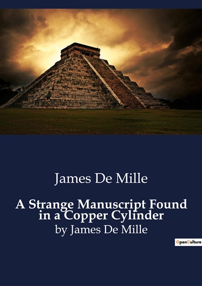 A Strange Manuscript Found in a Copper Cylinder : by James De Mille