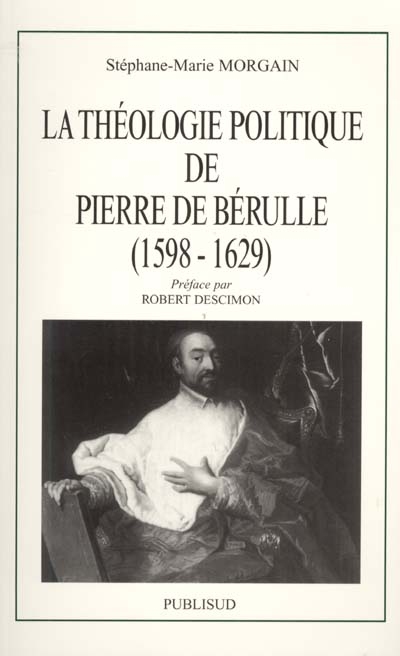 La théologie politique de Pierre de Bérulle, 1598-1629