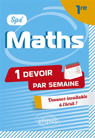 Spé maths 1re : 1 devoir par semaine : devenir incollable à l'écrit !