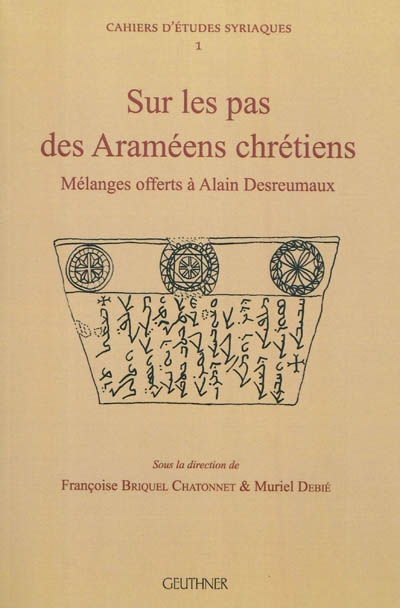Sur les pas des Araméens chrétiens : mélanges offerts à Alain Desreumaux