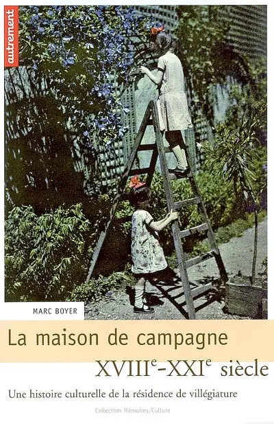 La maison de campagne, XVIIIe-XXIe siècle : une histoire culturelle de la résidence de villégiature