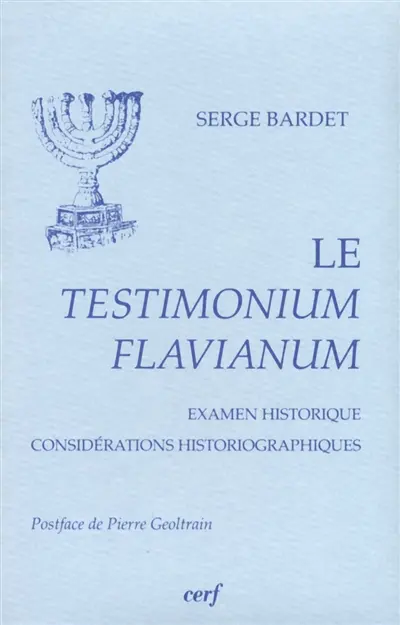 Le Testimonium Flavianum : examen historique, considérations historiographiques