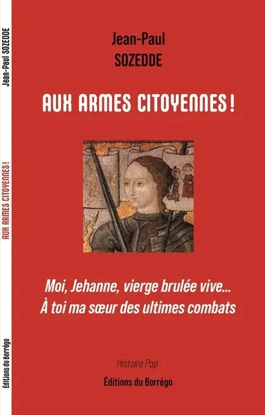 Aux armes citoyennes ! : moi, Jehanne, vierge brulée vive... A toi ma soeur des ultimes combats