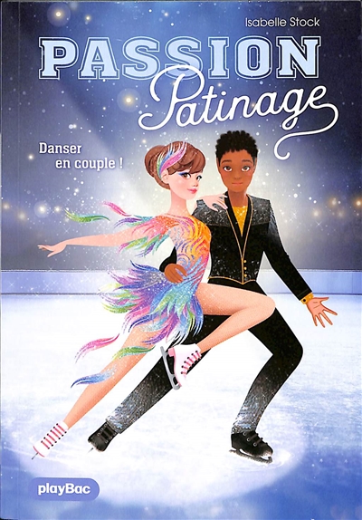 Passion patinage. Vol. 3. Danser en couple !