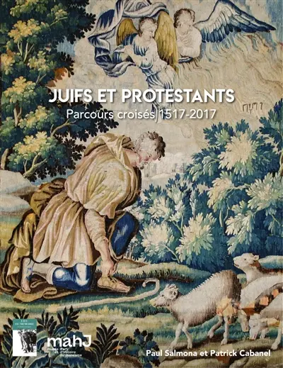 Juifs et protestants : parcours croisés : 1517-2017