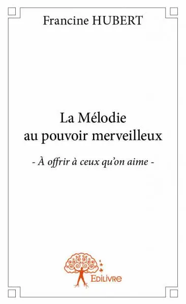 La mélodie au pouvoir merveilleux : A offrir à ceux qu'on aime