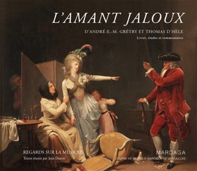 L'amant jaloux, d'André Ernest Modeste Grétry et Thomas d'Hèle : livret, études et commentaires