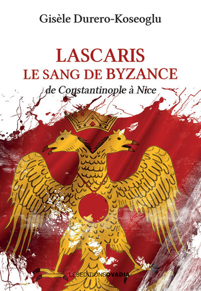 Lascaris : le sang de Byzance : de Constantinople à Nice