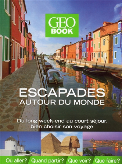 Geobook, escapades autour du monde : du long week-end au court séjour, bien choisir son voyage