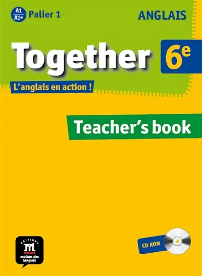 Together 6e, anglais A1-A1+ palier 1 : teacher's book : CD-ROM guide pédagogique