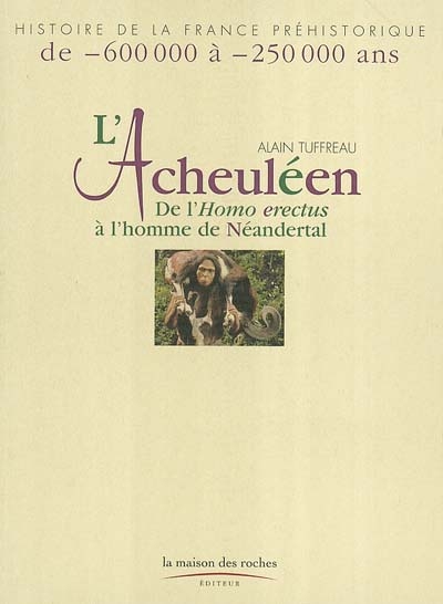L'Acheuléen : de l'Homo erectus à l'homme de Néandertal