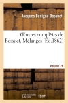 Oeuvres complètes de Bossuet. Vol. 26 Mélanges