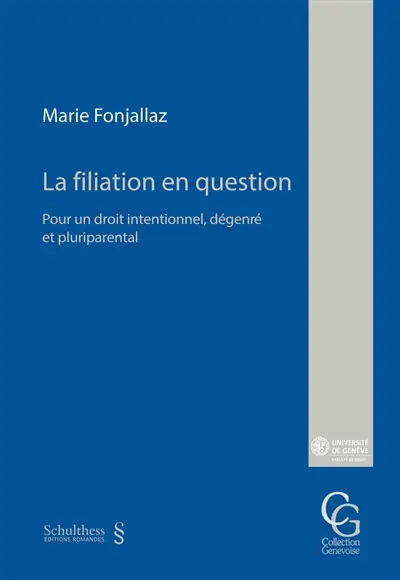 La filiation en question : pour un droit intentionnel, dégenré et pluriparental