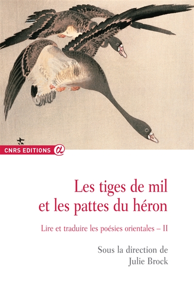 Les tiges de mil et les pattes du héron : lire et traduire les poésies orientales. Vol. 2