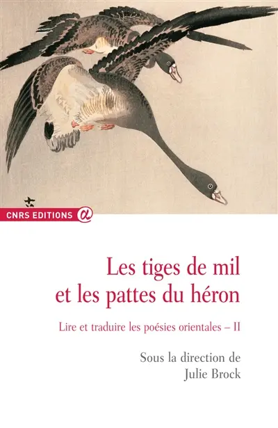 Les tiges de mil et les pattes du héron : lire et traduire les poésies orientales. Vol. 2