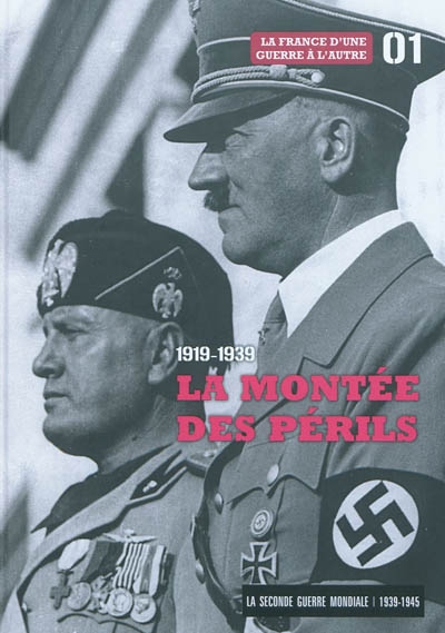 La Seconde Guerre mondiale : 1939-1945. Vol. 1. 1919-1939, la montée des périls : la France d'une guerre à l'autre