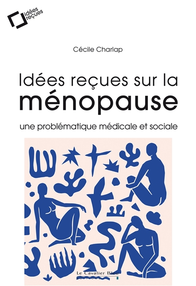 Idées reçues sur la ménopause : une problématique médicale et sociale - Cécile Charlap