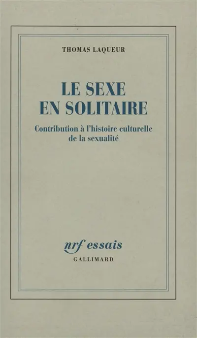 Le sexe en solitaire : contribution à l'histoire culturelle de la sexualité