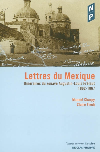 Lettres du Mexique : itinéraires du zouave Augustin-Louis Frélaut (1862-1867)