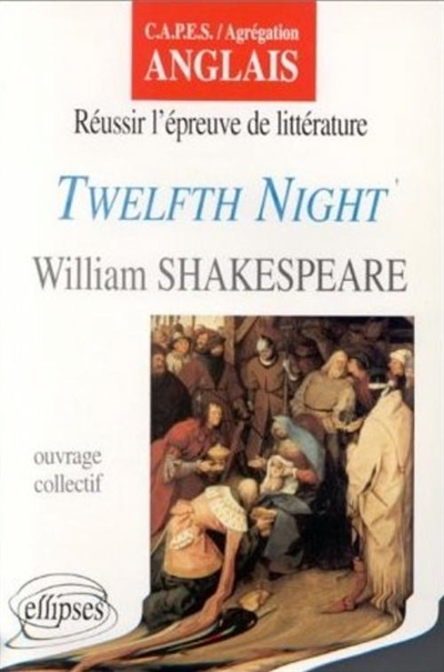 Twelfth Night, William Shakespeare : CAPES, agrégation anglais : réussir l'épreuve de littérature