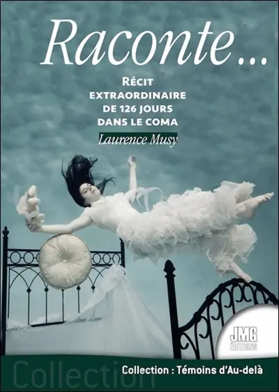 Raconte... : récit extraordinaire de 126 jours dans le coma