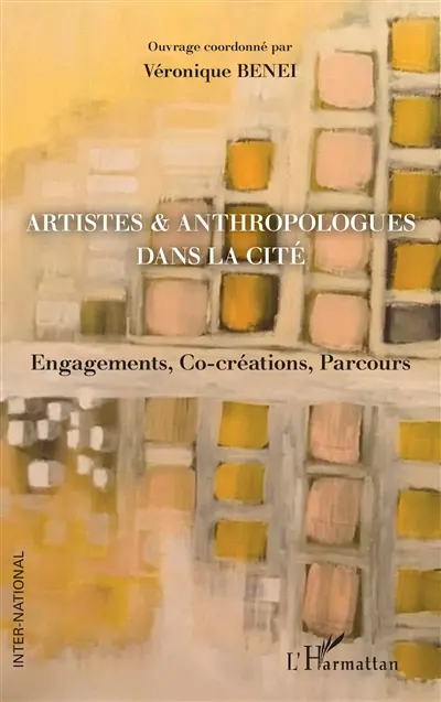 Artistes & anthropologues dans la cité : engagements, co-créations, parcours