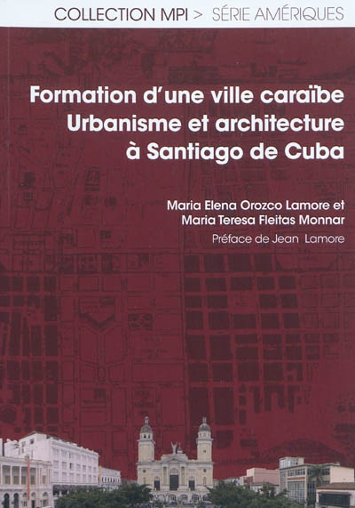 Formation d'une ville caraïbe : urbanisme et architecture à Santiago de Cuba