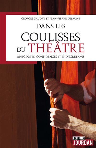 Dans les coulisses du théâtre : anecdotes, confidences et indiscrétions