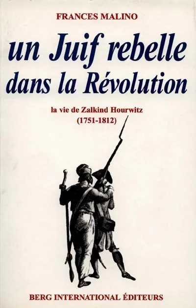 Un juif rebelle dans la Révolution : la vie de Zalkind Hourwitz (1751-1812)